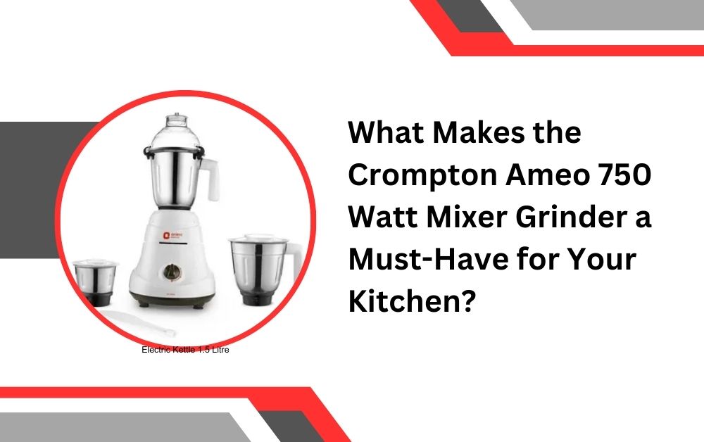 crompton ameo 750 watt mixer grinder