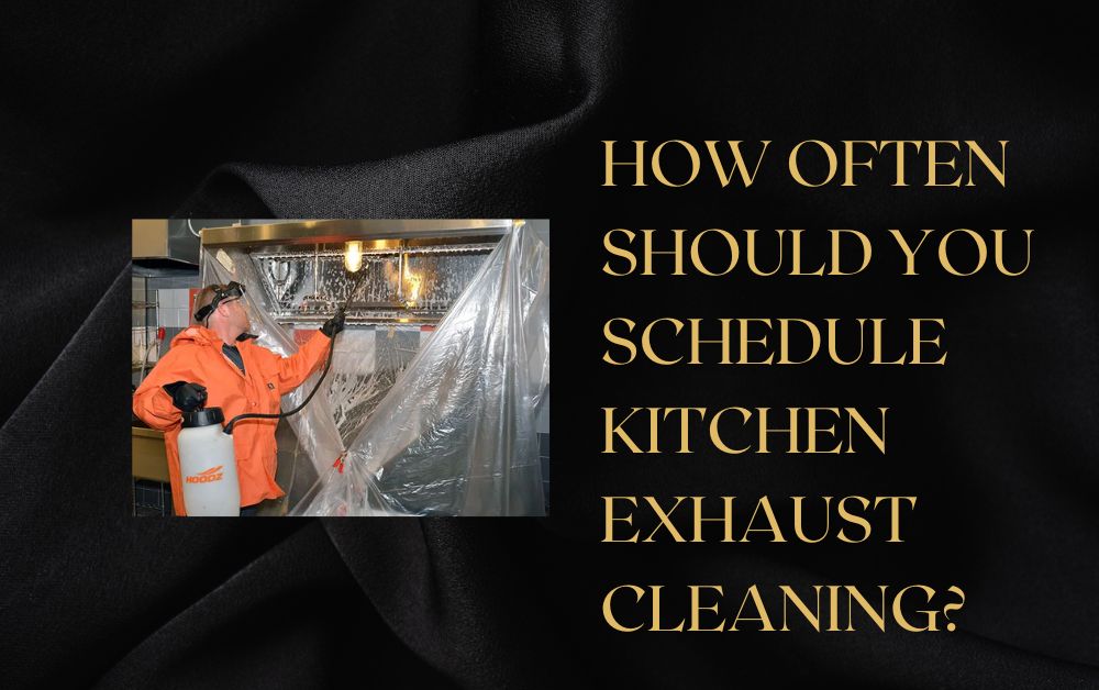 How Often Should You Schedule Kitchen Exhaust Cleaning