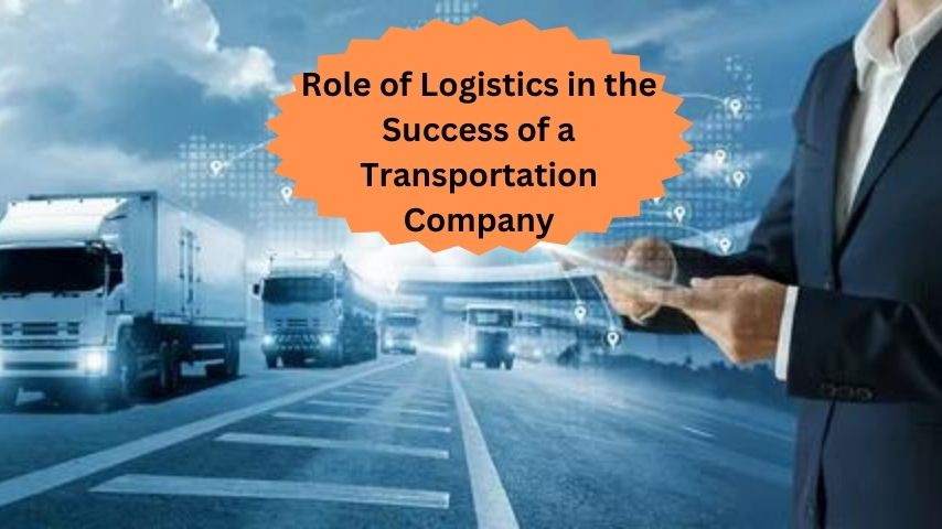 Role of Logistics in the Success of a Transportation Company