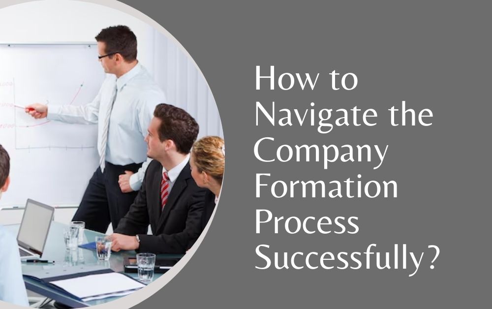 How to Navigate the Company Formation Process Successfully?