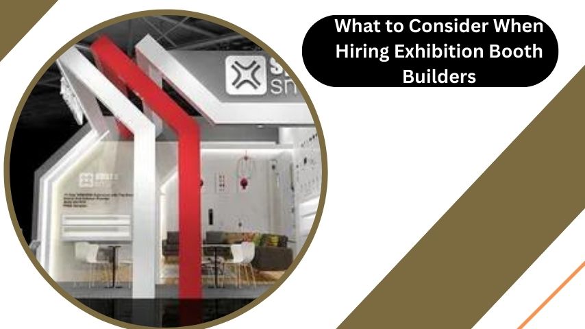 What to Consider When Hiring Exhibition Booth Builders