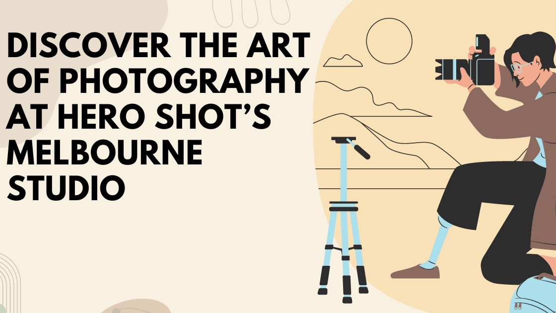 Discover the Art of Photography at Hero Shot’s Melbourne Studio