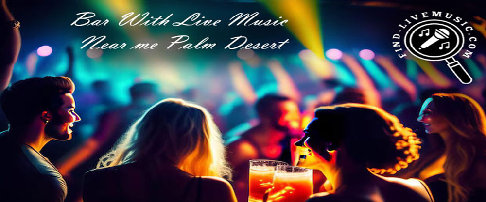 bar with live music near me palm desert