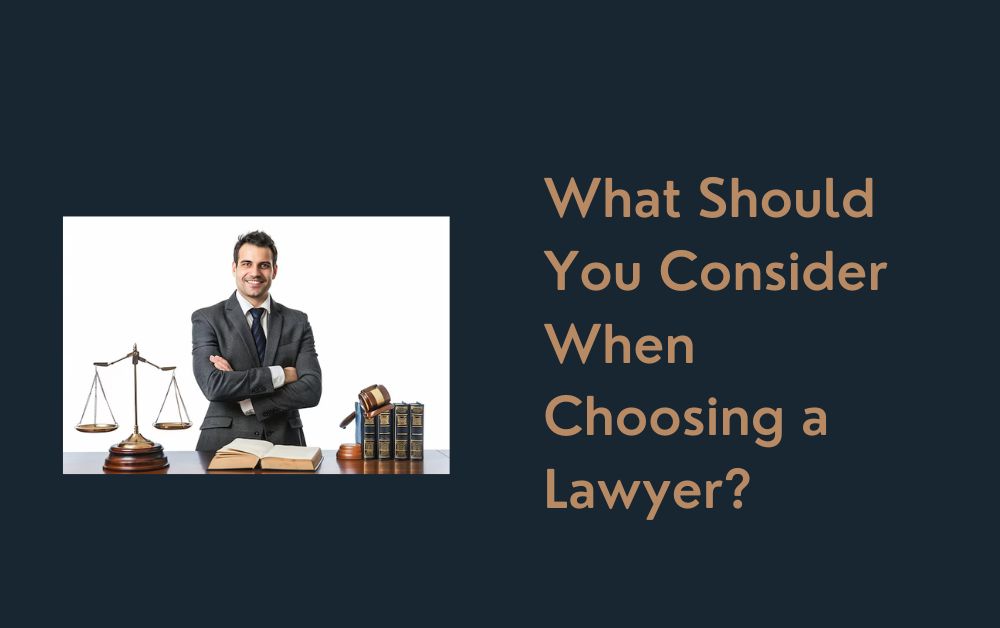 What Should You Consider When Choosing a Lawyer