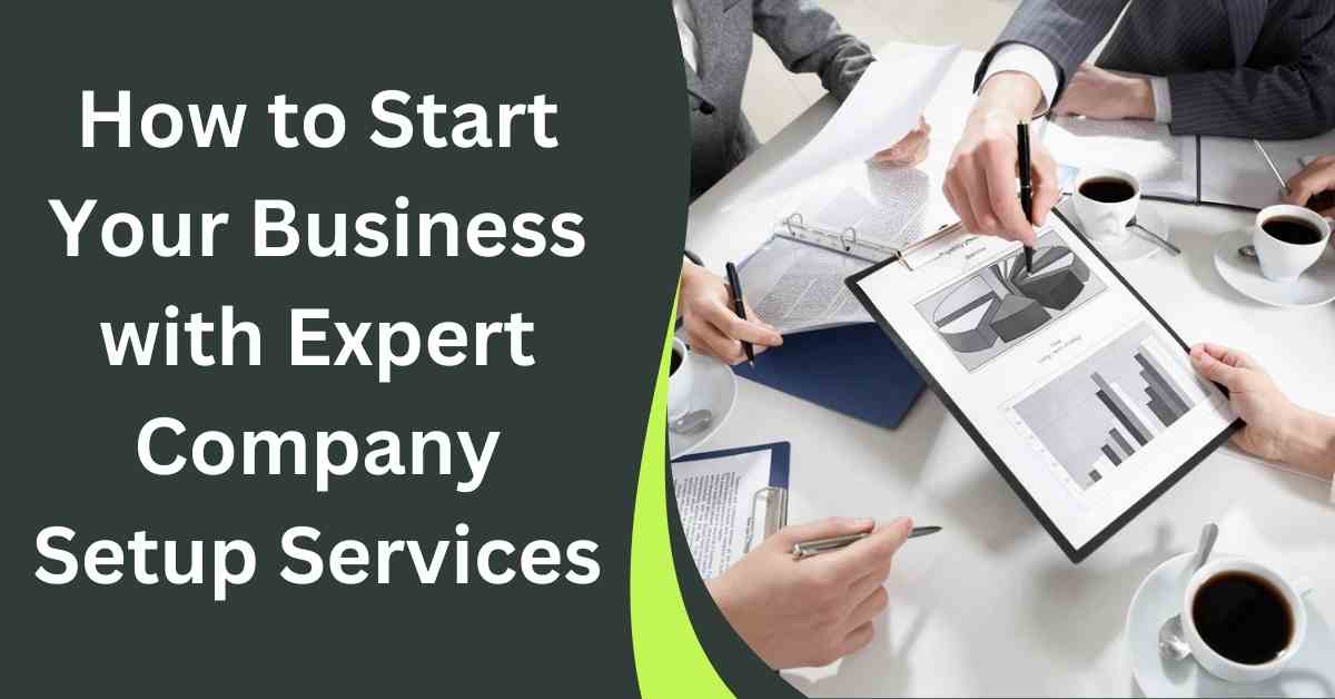 How to Start Your Business with Expert Company Setup Services