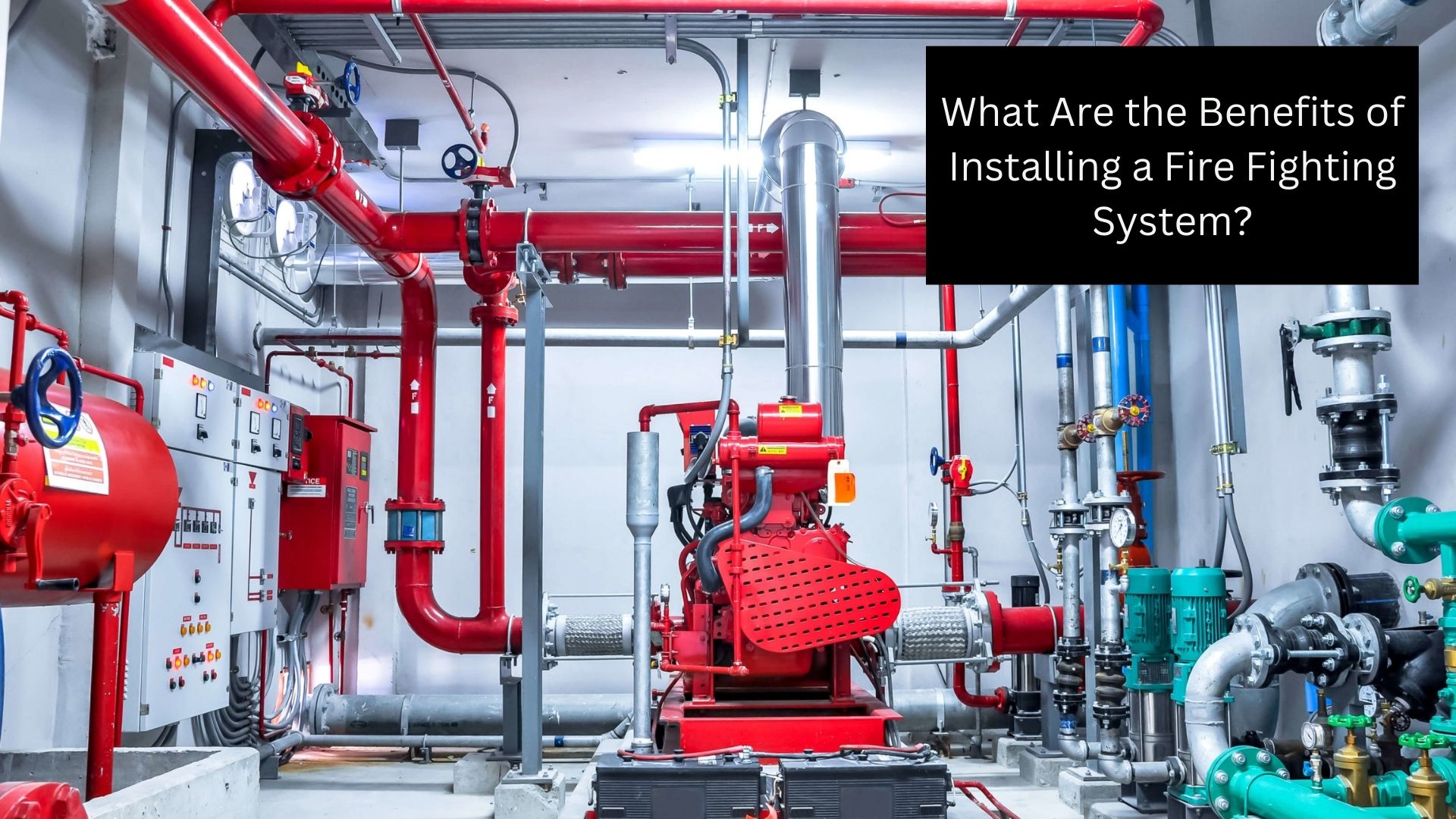 What Are the Benefits of Installing a Fire Fighting System