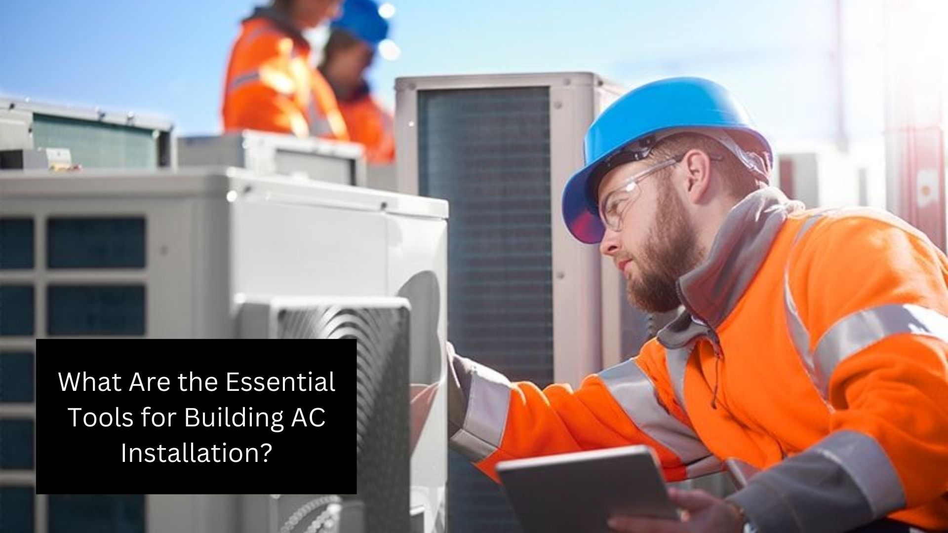 What Are the Essential Tools for Building AC Installation