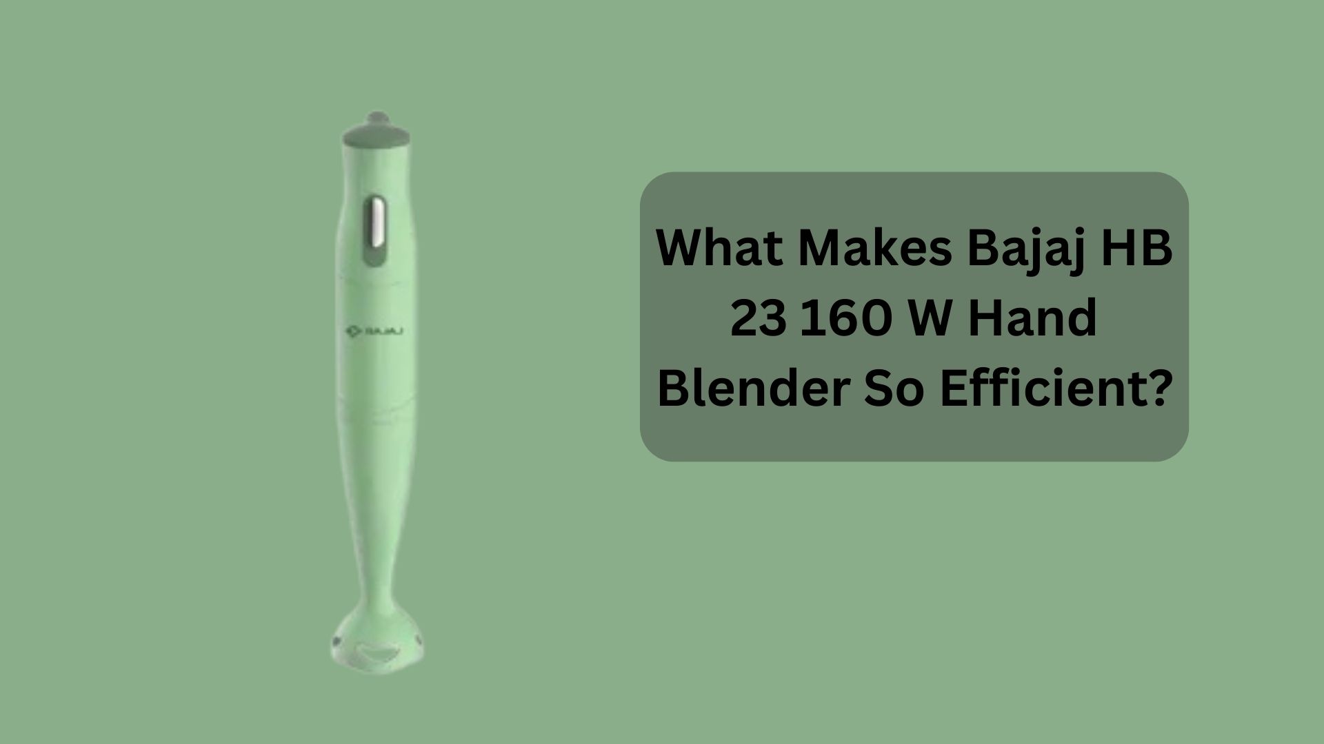 What Makes Bajaj HB 23 160 W Hand Blender So Efficient