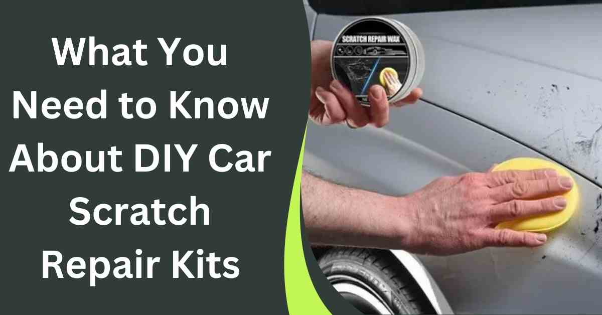 What You Need to Know About DIY Car Scratch Repair Kits