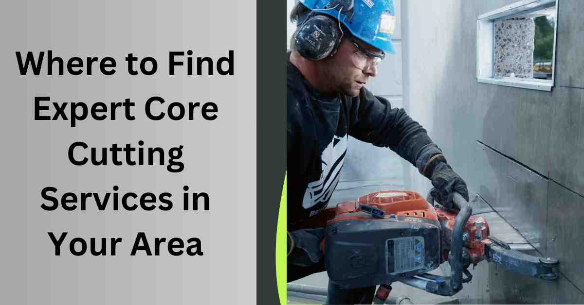 Where to Find Expert Core Cutting Services in Your Area