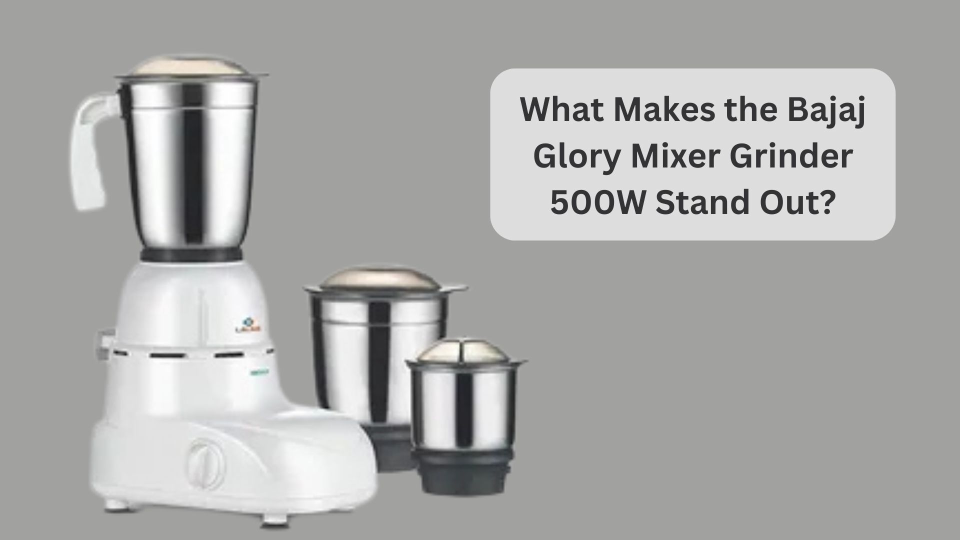 What Makes the Bajaj Glory Mixer Grinder 500W Stand Out